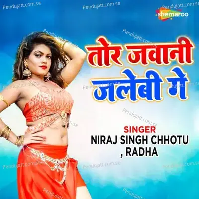 Tor Jawani Jalebi Ge - NIRAJ SINGH CHHOTU album cover 