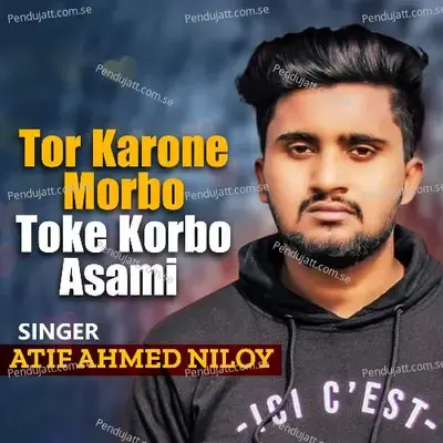 Tor Karone Morbo Toke Korbo Asami L Atif Ahmed Niloy L Bangla Song - Atif Ahmed Niloy album cover 