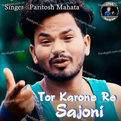 Tor Karone Re Sajoni - Paritosh Mahata album cover 