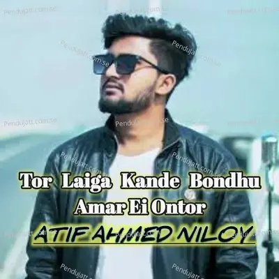 Tor Laiga Kande Bondhu By Atif Ahmed Niloy - Atif Ahmed Niloy album cover 