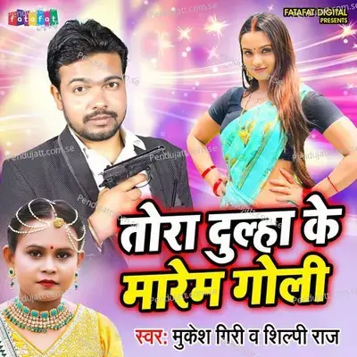 Tora Dulaha Ke Maren Goli - Mukesh Giri album cover 