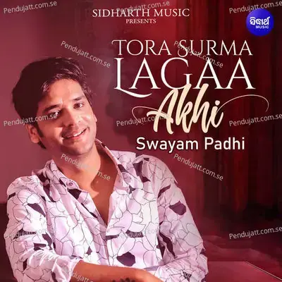 Tora Surma Lagaa Akhi - Swayam Padhi album cover 