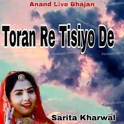 Toran Re Tisiyo De - Sarita Kharwal album cover 