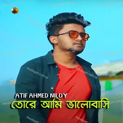 Tore Ami Valobasi - Atif Ahmed Niloy album cover 