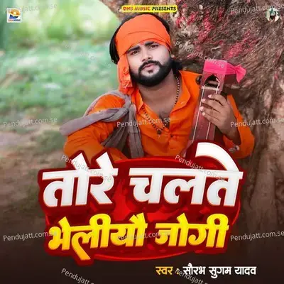 Tore Chalte Bheliyau Jogi - Saurabh Sugam Yadav album cover 