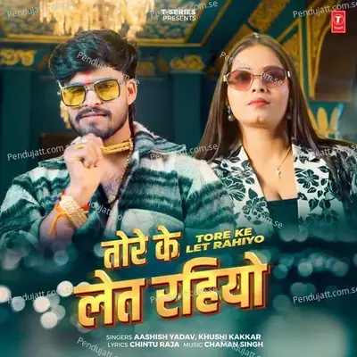 Tore Ke Let Rahiyo - Aashish Yadav