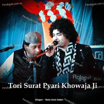 Tori Surat Pyari Khowaja Ji - Rais Anis Sabri cover album