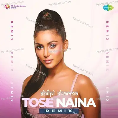 Tose Naina - Remix - DJ Shilpi Sharma album cover 