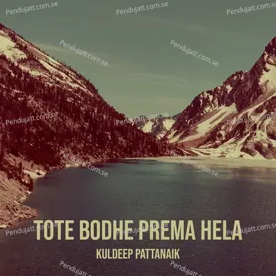 Tote Bodhe Prema Hela - Kuldeep Pattanaik album cover 