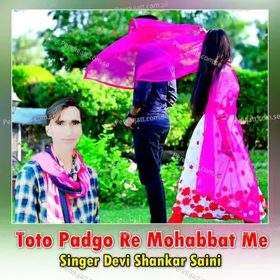 Toto Padgo Re Mohabbat Me - Devi Shankar