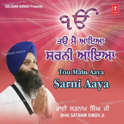 Tou Main Aaya Sarni Aaya - Bhai Satnam Singh (Bhojowal Wale) cover album