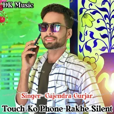 Touch Ko Phone Rakhe Silent - Gajendra Gurjar