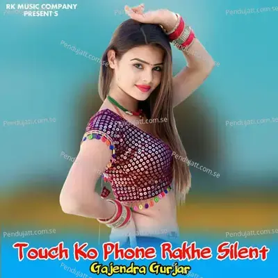 Touch Ko Phone Rakhe Silent - Gajendra Gurjar album cover 