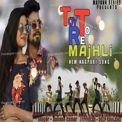 Toy To Re Manjhli - Rakesh Kumar