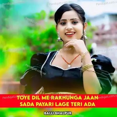 Toye Dil Me Rakhunga Jaan Sada Payari Lage Teri Ada - Balli Bhalpur album cover 