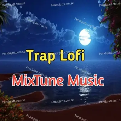 Trap Lofi Mixtune Music - Lakhan Hire album cover 