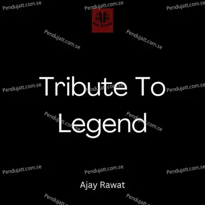 Tribute To Legend - Ajay Rawat album cover 