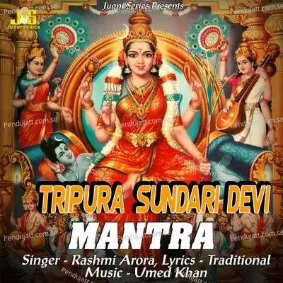 Tripura Sundari Devi Mantra  Aarti  Amp  Mantr  - Rashmi Arora