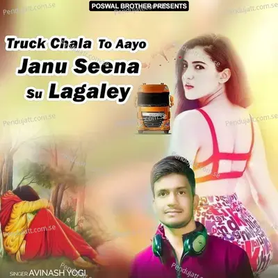 Truck Chala To Aayo Janu Seena Su Lagaley - Avinash Yogi album cover 