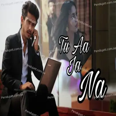Tu Aa Ja Na - Ashish Yadav album cover 