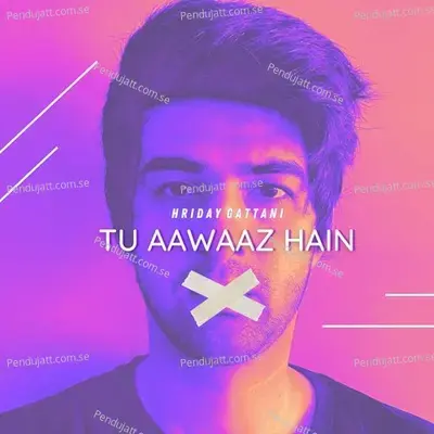 Tu Aawaaz Hain - Hriday Gattani album cover 