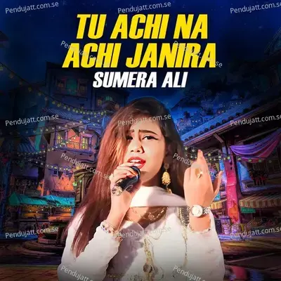 Tu Achi Na Achi Janira - Sumera Ali album cover 