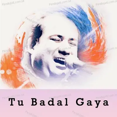 Tu Badal Gaya - Rahat Fateh Ali Khan album cover 