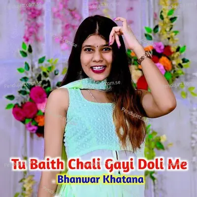 Tu Baith Chali Gayi Doli Me - Bhawar Khatana album cover 