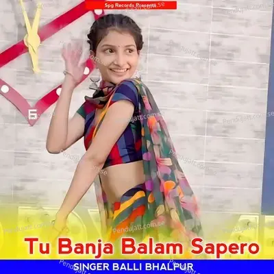 Tu Banja Balam Sapero - Balli Bhalpur album cover 