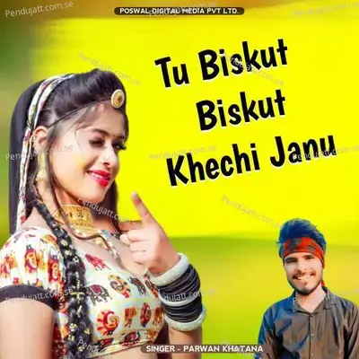 Tu Biskut Biskut Khechi Janu - Parwan Khatana album cover 