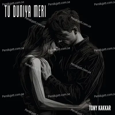 Tu Duniya Meri - Tony Kakkar album cover 