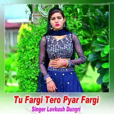 Tu Fargi Tero Pyar Fargi - Lovkush Dungri album cover 