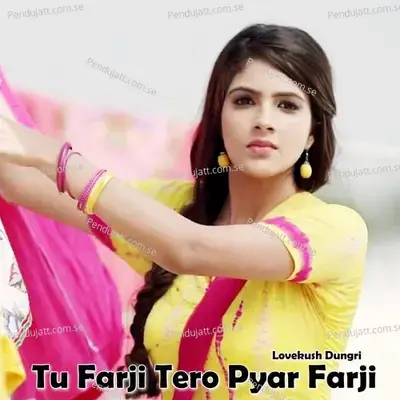 Tu Farji Tero Pyar Farji - Lovekush Dungri album cover 