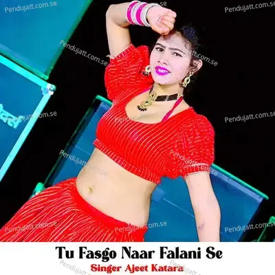Tu Fasgo Naar Falani Se - Ajeet Katara