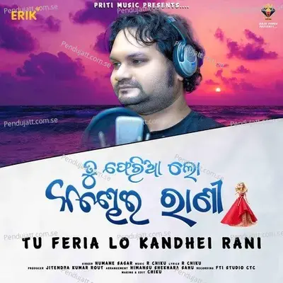 Tu Feria Lo Kandhei Rani - Humane Sagar