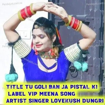 Tu Goli Ban Ja Pistal Ki - Lovekush Dungri album cover 