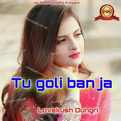 Tu Goli Banja Pistal Ki - Lovekush Dungri album cover 