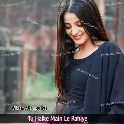 Tu Halke Main Le Rahiye - Vikram Alampuriya album cover 