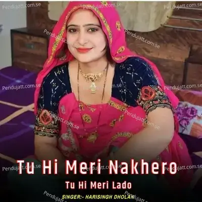 Tu Hi Meri Nakhero Tu Hi Meri Lado - Harisingh dholan album cover 