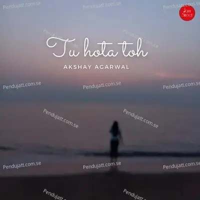 Tu Hota Toh - Akshay Agarwal album cover 