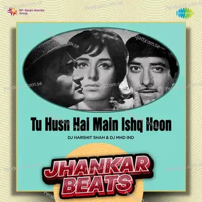 Tu Husn Hai Main Ishq Hoon - Jhankar Beats - DJ Harshit Shah album cover 