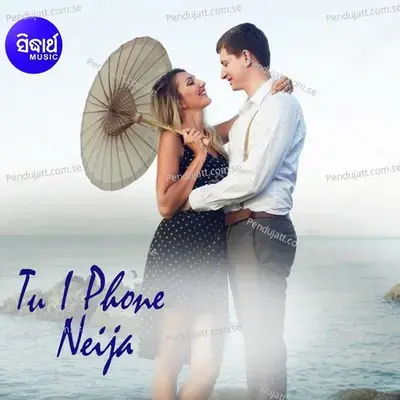 Tu I Phone Neija - Satyajeet Pradhan album cover 