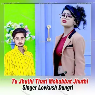Tu Jhuthi Thari Mohabbat Jhuthi - Lovkush Dungri album cover 