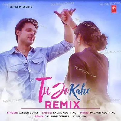 Tu Jo Kahe - Remix - Yasser Desai album cover 