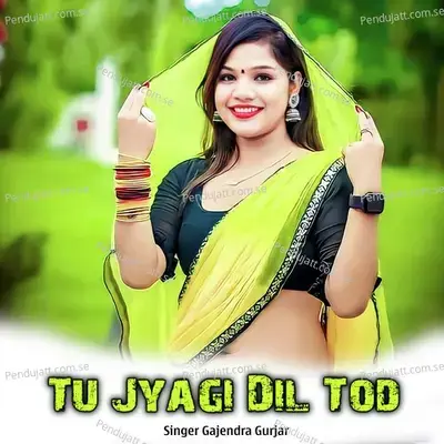 Tu Jyagi Dil Tod - Gajendra Gurjar