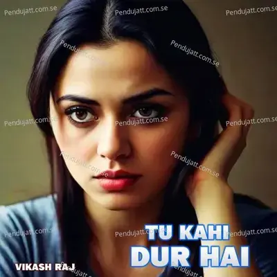 Tu Kahi Dur Hai - Vikash Raj album cover 