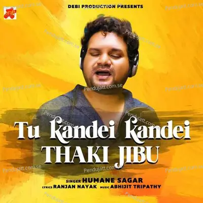 Tu Kandei Kandei Thakijibu - Humane Sagar album cover 