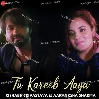 Tu Kareeb Aaya - Rishabh Srivastava album cover 