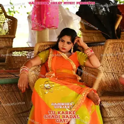 Tu Karke Shadi Badal Gayi - Gajendra Gurjar album cover 