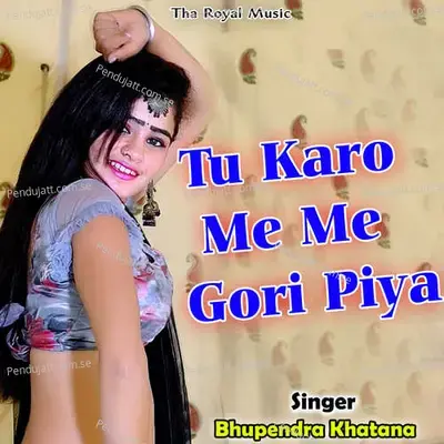 Tu Karo Me Me Gori Piya - Dev Kasana